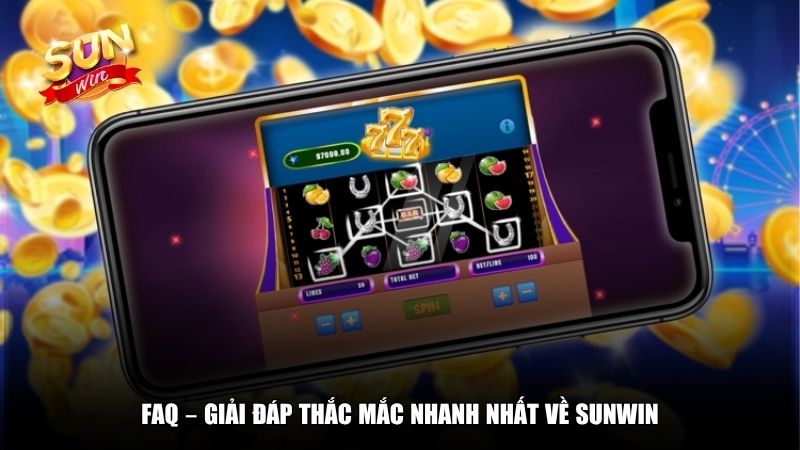 FAQ – Giải đáp thắc mắc nhanh nhất về Sunwin